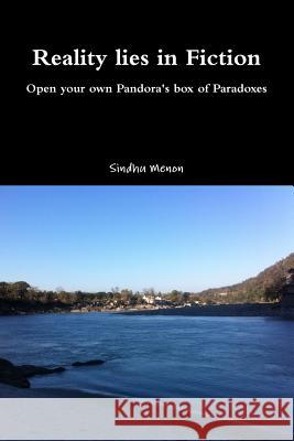 Reality lies in Fiction - Open your own Pandora's box of Paradoxes Menon, Sindhu 9781312243750