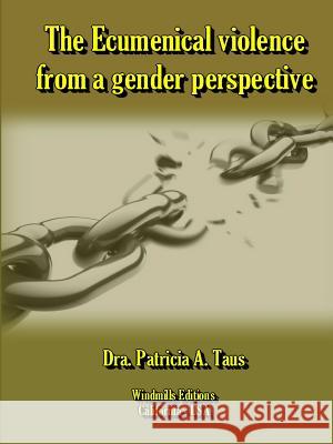 The Ecumenical violence from a gender perspective Taus, Dra Patricia a. 9781312249097 Lulu.com