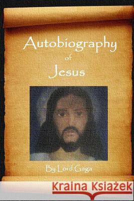 Autobiography of Jesus Lord Gaga 9781312257160 Lulu.com