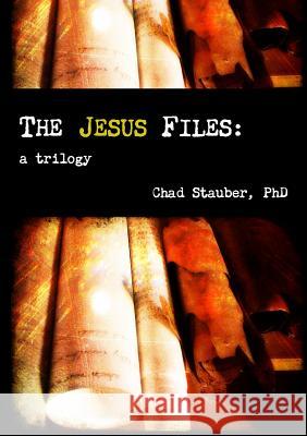 The Jesus Files Chad Stauber 9781312264090