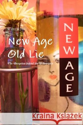 New Age Old Lie Walter Mills 9781312268258