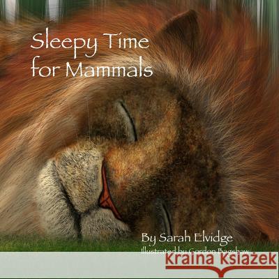 Sleepy Time for Mammals Sarah Elvidge, Gordon Bagshaw 9781312273030