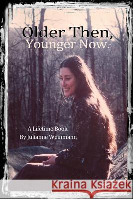 Older Then, Younger Now Paperback Julianne Weinmann 9781312276048 Lulu.com