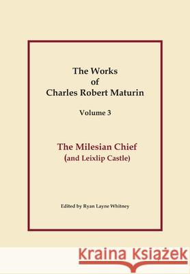 The Milesian Chief, Works of Charles Robert Maturin, Vol. 3 Charles Robert Maturin 9781312276260 Lulu.com