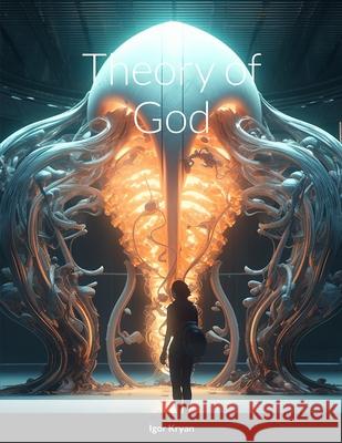 Theory of God Igor Kryan 9781312277489 Lulu.com