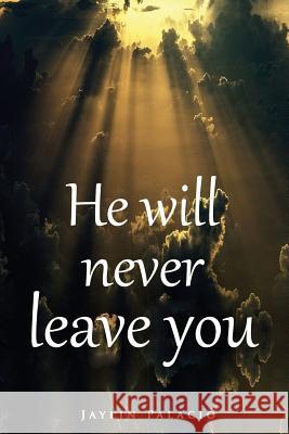 He Will Never Leave You Jaylin Palacio 9781312278400 Lulu.com