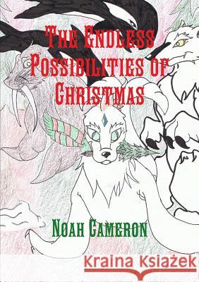 The Endless Possibilities of Christmas Noah Cameron 9781312279728 Lulu.com