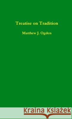 Treatise on Tradition Matthew Ogden 9781312282063