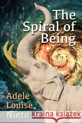 Spiral of Being Adele Nieto 9781312282629