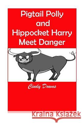 Pigtail Polly and Hippocket Harry Meet Danger Cindy Downs 9781312282766