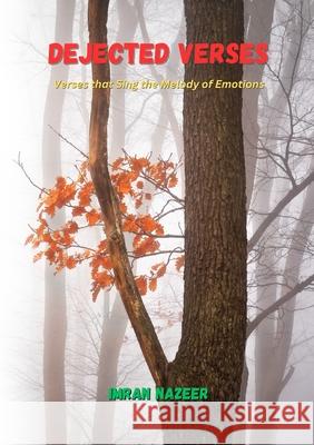 Dejected Verses: Verses that Sing the Melody of Emotions Imran Nazeer 9781312283497