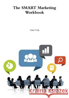 The Smart Marketing Workbook Teik P Oh 9781312283626