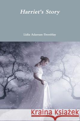 Harriet's Story Lidia Adaman-Tremblay 9781312284845