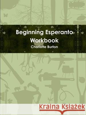 Beginning Esperanto Workbook Charlotte Burton 9781312285194
