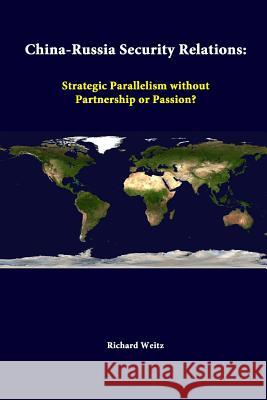 China-Russia Security Relations: Strategic Parallelism Without Partnership Or Passion? Institute, Strategic Studies 9781312285354 Lulu.com