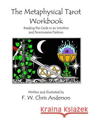 The Metaphysical Tarot Workbook F. W. Chris Anderson 9781312286238 Lulu.com