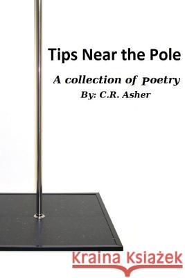 Tips Near The Pole Asher, C. R. 9781312287617 Lulu.com