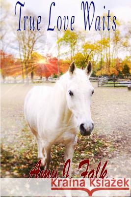 True Love Waits Amy J. Falk 9781312288881 Lulu.com