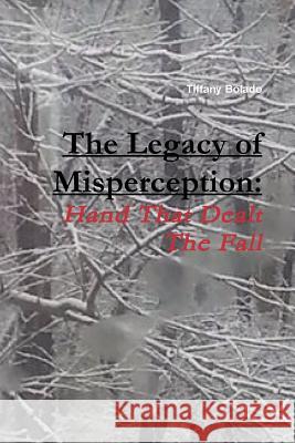 The Legacy of Misperception Tiffany Bolado 9781312288980