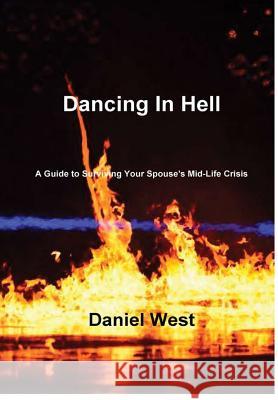 Dancing In Hell West, Daniel 9781312291959 Lulu.com