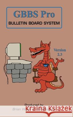 GBBS Pro Bulletin Board System: Version 2.3 Bill Martens, Brian Wiser 9781312293618