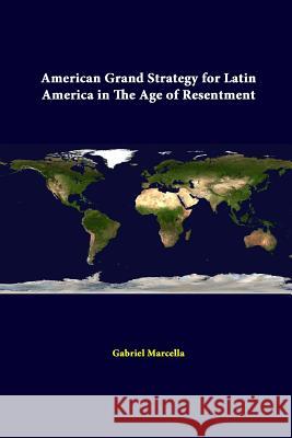 American Grand Strategy For Latin America In The Age Of Resentment Marcella, Gabriel 9781312293960 Lulu.com