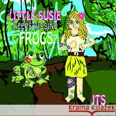 Little Susie Keeps Kissing Frogs Janie Siernos 9781312294295