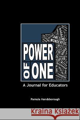 The Power of One: A Journal for Educators Pamula Handsborough 9781312297081 Lulu.com