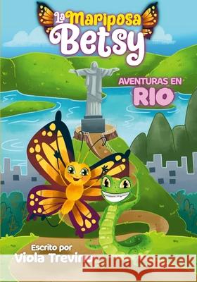 La Mariposa Betsy: Aventuras En Rio Viola Trevino 9781312298262 Lulu.com