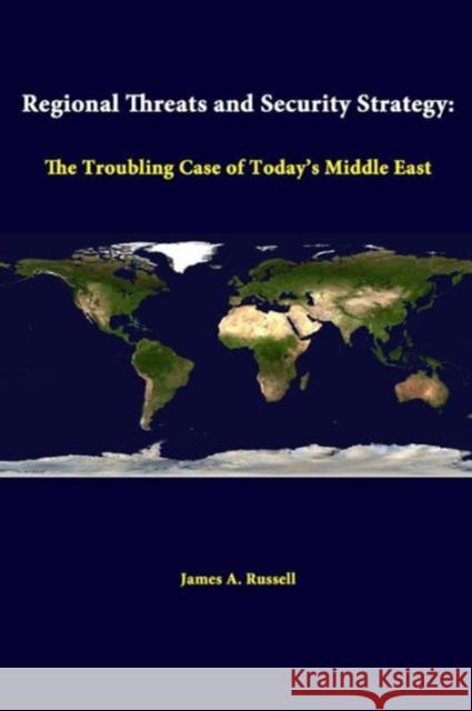 Regional Threats And Security Strategy: The Troubling Case Of Today's Middle East Institute, Strategic Studies 9781312298606 Lulu.com