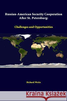 Russian-American Security Cooperation After St. Petersburg: Challenges and Opportunities Richard Weitz, Strategic Studies Institute 9781312298736 Lulu.com