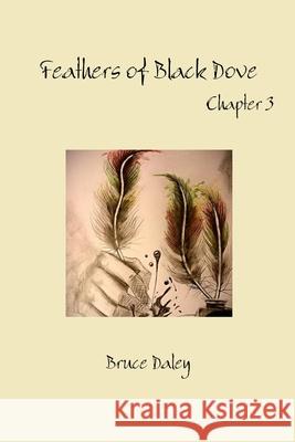 Feathers of Black Dove Bruce Daley 9781312299917 Lulu.com