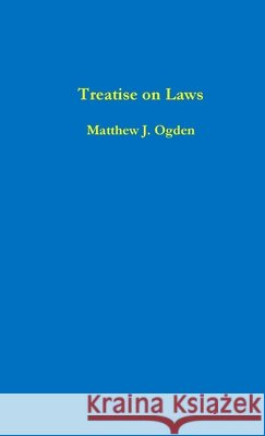 Treatise on Laws Matthew Ogden 9781312302297