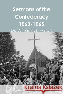 Sermons of the Confederacy 1863-1865 Dr William Peters 9781312307063 Lulu.com