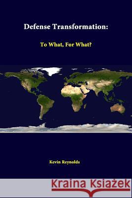 Defense Transformation: To What, For What? Reynolds, Kevin 9781312307322