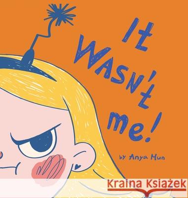It wasn't me: fun children's book Anya Mun 9781312310414 Lulu.com