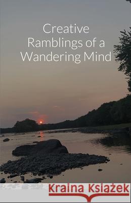 Creative Ramblings of a Wandering Mind Aiden Bauer 9781312311190