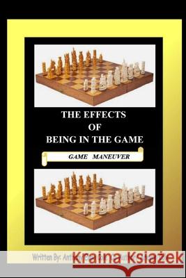 The Effects Of Being In The Game: The Game Maneuver Anthony Elmo Cole 9781312312203 Lulu.com