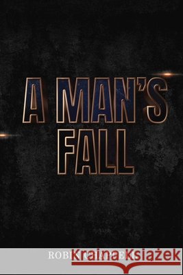 A Man's Fall Robin Chappell Write Away Publishing Company Serhio Goncharo 9781312312210