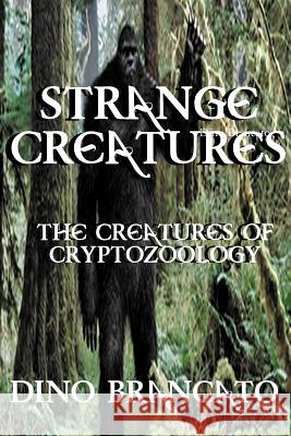 Strange Creatures (The Creatures of Cryptozoology) Brancato, Dino 9781312312678