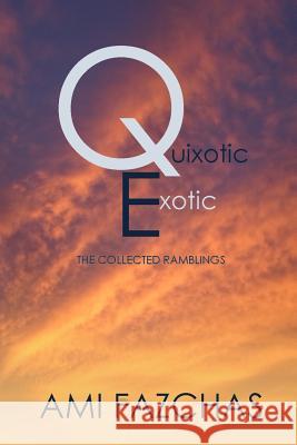 Quixotic Exotic Ami Fazchas 9781312312838 Lulu.com