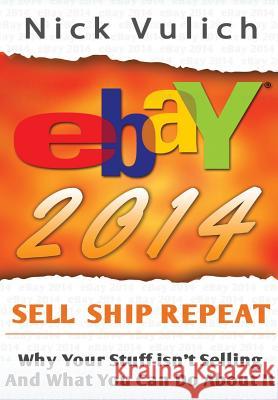 eBay 2014: Why You're Not Selling Anything on eBay, and What You Can Do About It Vulich, Nick 9781312313767 Lulu.com