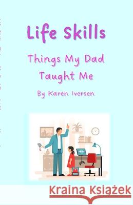 Lifeskills: Things My Dad Taught Me Karen Iversen Freepik Com 9781312317628