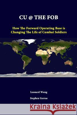 Cu @ the Fob: How The Forward Operating Base Is Changing The Life Of Combat Soldiers Wong, Leonard 9781312318731