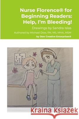Nurse Florence(R) for Beginning Readers: Help, I'm Bleeding! Michael Dow, Sandra Islas 9781312320079