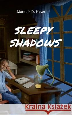Sleepy Shadows Marquis Heyer 9781312320116 Lulu.com
