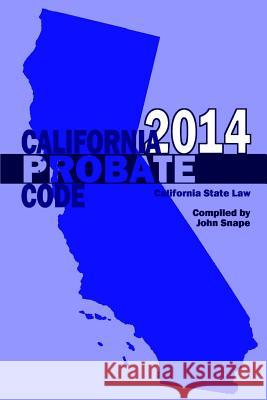 California Probate Code 2014 John Snape 9781312322837 Lulu.com