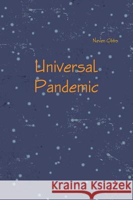 Universal Pandemic Neven Gibbs 9781312323339 Lulu.com