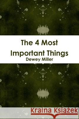 The 4 Most Important Things Dewey Miller 9781312326842 Lulu.com