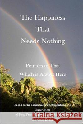 The Happiness That Needs Nothing Colin Drake 9781312328310 Lulu.com